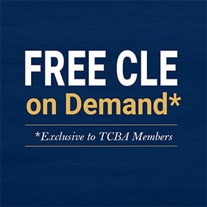 FREE CLE on Demand *Exclusive to TCBA Members